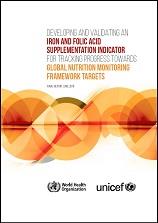 Developing and validating an iron and folic acid supplementation indicator for tracking progress towards global nutrition monitoring framework targets: final report - June 2018